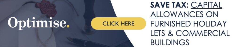 Capital Allowances is a tax benefit of owning commercial property and furnished holiday lets (FHL). The capital allowances is a report done by a surveyor in the entire building. It looks at the non-bricks and mortar elements of a building such as plumbing, heating and electricals. Capital Allowances may be 30% tax reducer of the building value against your personal self assessment tax return if held personally or corporation tax liability if owned in a limited company. Furnished Holiday Lettings. Tax reliefs from business allowable expenses.